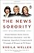 The News Sorority: Diane Sawyer, Katie Couric, Christiane Amanpour--and the (Ongoing, Imperfect, Co mplicated) Triumph of Women in TV News