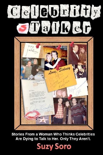 Celebrity sTalker: Stories From a Woman Who Thinks Celebrities Are Dying to Talk to Her. Only They Aren't., by Suzy Soro