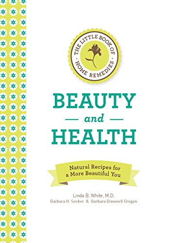 The Little Book of Home Remedies: Beauty and Health: Natural Recipes for a More Beautiful You