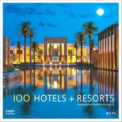 100 Hotels + Resorts: Destinations That Lift the Spirit