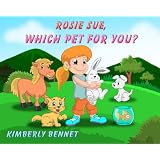 Rosie Sue, Which Pet for You? (A Children's Picture Book) (Little Sue Series)