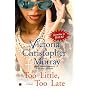 Too Little, Too Late: A Novel