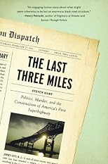 The Last Three Miles: Politics, Murder, and the Construction of America's First Superhighway