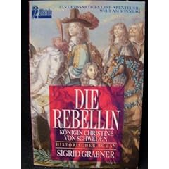 Die Rebellin. K�nigin Christine von Schweden.