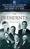 The Seven-Day Scholar: The Presidents: Exploring History One Week at a Time