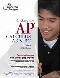 Cracking the AP Calculus AB & BC Exams, 2008 Edition (College Test Prep)