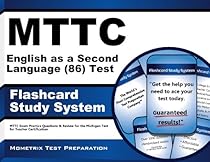 MTTC English as a Second Language (86) Test Flashcard Study System: MTTC Exam Practice Questions & Review for the Michigan Test for Teacher Certification (Cards) MTTC English as a Second Language (86) Test Flashcard Study System: MTTC Exam Practice Questions & Review for the Michigan Test for Teacher Certification (Cards)