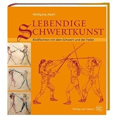 Lebendige Schwertkunst: Blo�fechten mit dem Schwert und der Feder