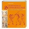 Lebendige Schwertkunst: Blo�fechten mit dem Schwert und der Feder