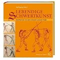 Lebendige Schwertkunst: Blo�fechten mit dem Schwert und der Feder