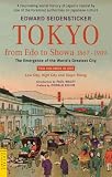 Tokyo from Edo to Showa 1867-1989: The Emergence of the Worlds Greatest City (Tuttle Classics)