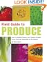 Field Guide to Produce: How to Identify, Select, and Prepare Virtually Every Fruit and Vegetable at the Market