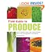 Field Guide to Produce: How to Identify, Select, and Prepare Virtually Every Fruit and Vegetable at the Market