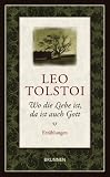 Wo die Liebe ist, da ist auch Gott - Leo Tolstoi