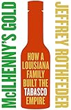 McIlhenny's Gold: How a Louisiana Family Built the Tabasco Empire