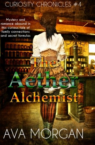 The Aether Alchemist (Curiosity Chronicles, #4) (Volume 4)
