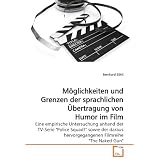 M�glichkeiten und Grenzen der sprachlichen �bertragung von Humor im Film: Eine empirische Untersuchung anhand der TV-Serie "Police Squad!" sowie der daraus hervorgegangenen Filmreihe "The Naked Gun"von "Bernhard Z�ttl"