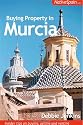 Buying Property in Murcia: Insider Tips on Buying, Selling and Renting Property in South East Spain