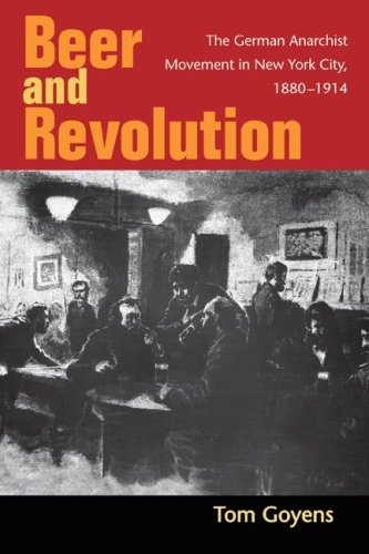 Beer and Revolution: The German Anarchist Movement in New York City, 1880-1914 under Anarchism in The Books Store