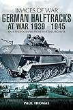 German half-tracks at war 1939-1945 : rare photographs from wartime archives