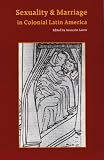 Sexuality and Marriage in Colonial Latin America (Latin American Studies)