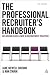 The Professional Recruiter's Handbook: Delivering Excellence in Recruitment Practice