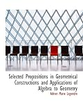 Selected Propositions in Geometrical Constructions and Applications of Algebra to Geometry