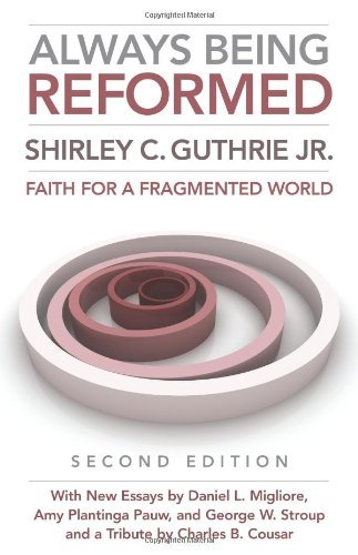 Always Being Reformed: Faith for a Fragmented World