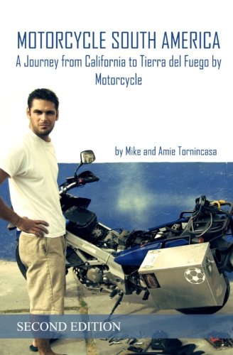 Motorcycle South America: A Journey from California to Tierra del Fuego by Motorcycle