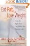Eat Fat, Lose Weight: The Right Fats Can Make You Thin for Life