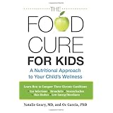 The Food Cure for Kids: A Nutritional Approach to Your Child's Wellness