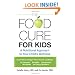 The Food Cure for Kids: A Nutritional Approach to Your Child's Wellness