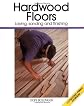 Hardwood Floors: Laying, Sanding and Finishing