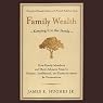 Family Wealth: Keeping It In the Family, How Family Members and Their Advisers Preserve Human, Intellectual and Financial Assets for Generations