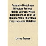 Annuaire Web: Open Directory Project, Yahoo!, Sources, Wikia, Aboutus.Org, La Toile Du Qubec, Voila, Sharelook, Encyclopaedia Metall