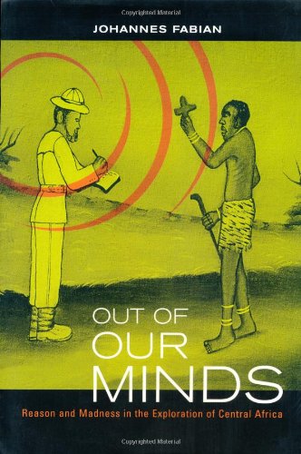 Out of Our Minds: Reason and Madness in the Exploration of Central Africa Out of Our Minds: Reason and Madness in the Exploration of Central Africa