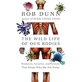 the wild life of our bodies predators parasites and partners that shape who we are today