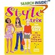 Style Trix for Cool Chix: The One-Stop Guide to Finding Your Perfect Look