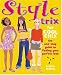 Style Trix for Cool Chix: The One-Stop Guide to Finding Your Perfect Look