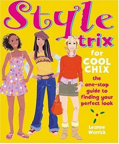 Style Trix for Cool Chix: The One Stop Guide to Finding Your Perfect Look