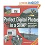 Perfect Digital Photos in a Snap: The Beginner's Guide to Taking and Making Great Digital Photographs
