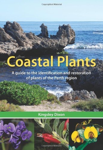 Coastal Plants: A Guide to the Identification and Restoration of Plants of the Perth Region