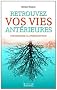 Retrouvez Vos Vies Anterieures - une Methode a la Port�e de Tous