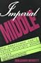 The Imperial Middle : Why Americans Can't Think Straight about Class
