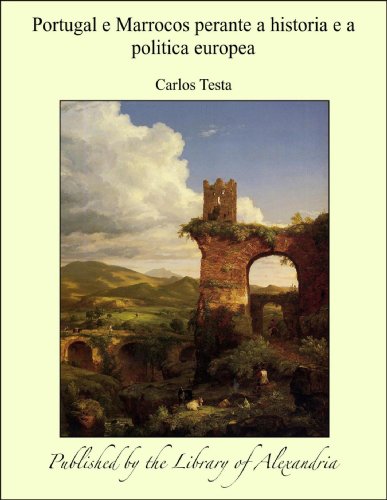 Portugal e Marrocos perante a historia e a politica europea (Portuguese Edition)