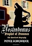 Nostradamus, prophet of Provence : the novelised biography with full bibliography