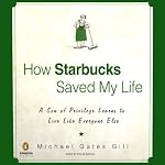 How Starbucks Saved My Life: A Son of Privilege Learns to Live Like Everyone Else | Michael Gates Gill