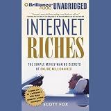 Internet Riches: The Simple Money-Making Secrets of Online Millionaires (Unabridged)