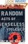 Random Acts of Senseless Violence