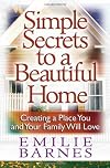 Simple Secrets to a Beautiful Home: Creating a Place You and Your Family Will Love